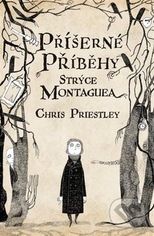 Příšerné příběhy strýce Montaguea - Chris Priestley, Argo, 2015