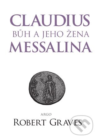 E-kniha: Claudius bůh a jeho žena Messalina (Robert Graves). Argo, 2016
