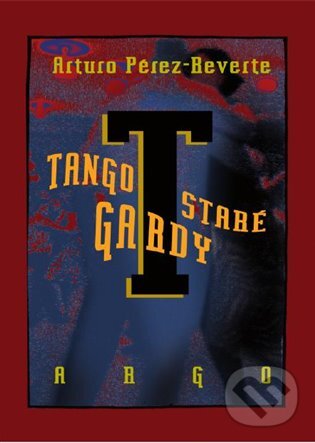 E-kniha: Tango staré gardy (Arturo Pérez-Reverte). Argo, 2016