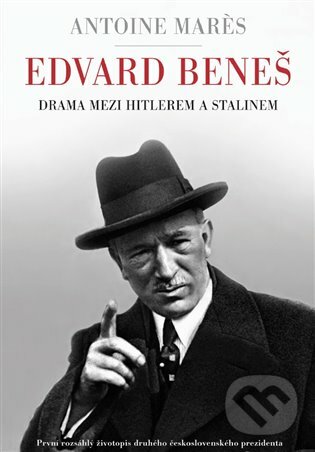 E-kniha: Edvard Beneš - Drama mezi Hitlerem a Stalinem (Antoine Mares). Argo, 2016
