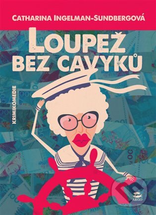E-kniha: Loupež bez cavyků (Catharina Ingelman-Sundberg). Argo, 2016