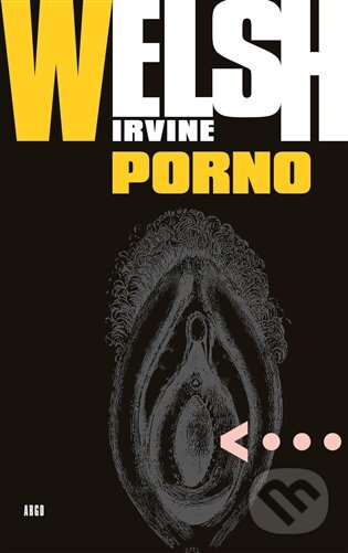 E-kniha: Porno (Irvine Welsh). Argo, 2017