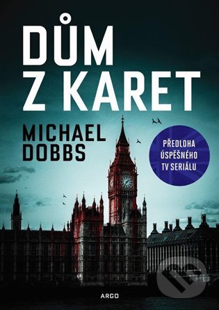 E-kniha: Dům z karet (Michael Dobbs). Argo, 2017