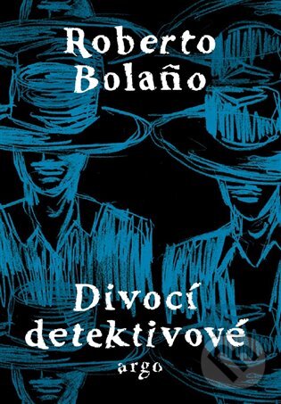 E-kniha: Divocí detektivové (Roberto Bolano). Argo, 2017