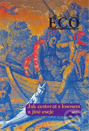 E-kniha: Jak cestovat s lososem a jiné eseje (Umberto Eco). Argo, 2017