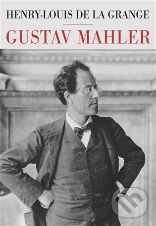 E-kniha: Gustav Mahler (Henry-Louis de la Grange). Argo, 2018