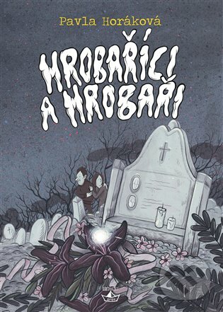 E-kniha: Hrobaříci a Hrobaři (Pavla Horáková). Argo, 2019