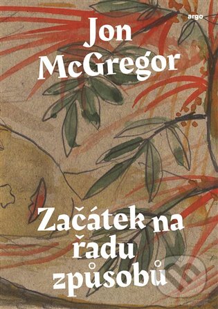 E-kniha: Začátek na řadu způsobů (Jon McGregor). Argo, 2019