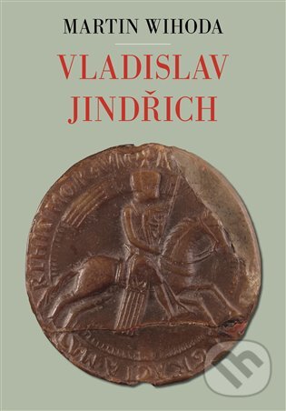 E-kniha: Vladislav Jindřich (Martin Wihoda). Argo, 2019