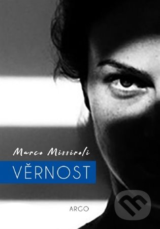 E-kniha: Věrnost (Marco Missiroli). Argo, 2020