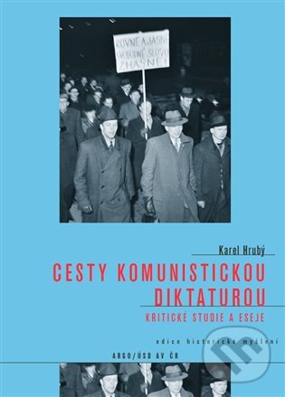 E-kniha: Cesty komunistickou diktaturou (Karel Hrubý). Argo, Ústav pro soudobé dějiny AV ČR, 2018