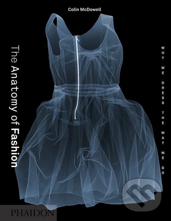 Kniha: The Anatomy of Fashion (Colin McDowell). Phaidon, 2013