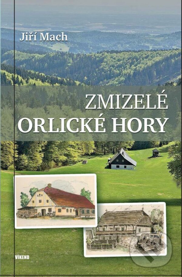 Levně Zmizelé Orlické hory - Jiří Mach - kniha z kategorie Miestopisy