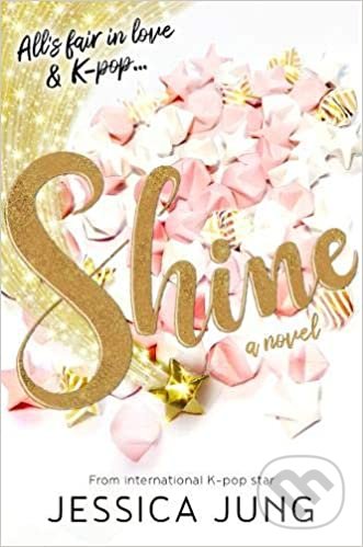 Levně Shine (All´s fair in love & K-pop...) - Jessica Jung - kniha z kategorie Beletria