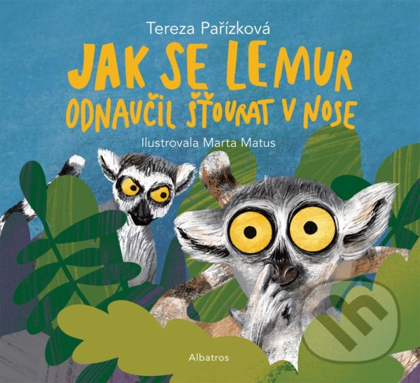 Kniha: Jak se lemur odnaučil šťourat v nose (Tereza Pařízková). Albatros CZ, 2021