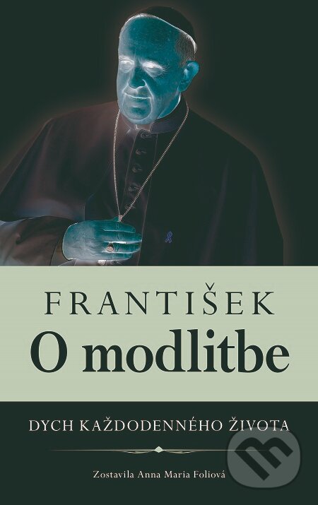 František: O modlitbe - Anna Mária Foli, Fortuna Libri, 2020