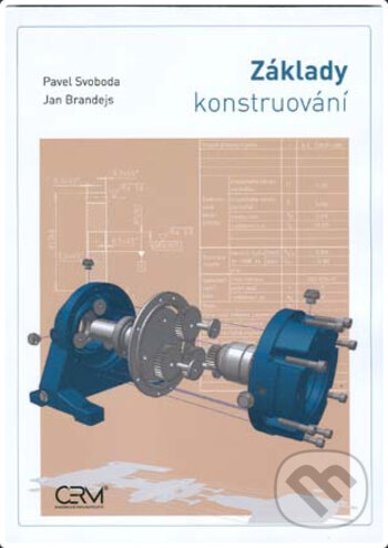 Základy konstruování - Pavel Svoboda, Jan Brandejs, Akademické nakladatelství CERM, 2020