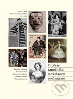 Levně Profese tanečníka: mezi obdivem a odsouzením - Daniela Zilvarová, Dorota Gremlicová, Helena Kazárová, Karolína Bulínová, Lucie Burešová - kniha z…