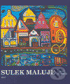 Levně Sulek maluje - Pavel Kosatík - kniha z kategorie Maliarstvo
