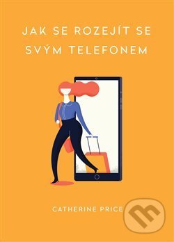Levně Jak se rozejít se svým telefonem - Catherine Price - kniha z kategorie Psychológia