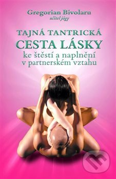Kniha: Tajná tantrická cesta lásky (Gregorian Bivolaru). BETA - Dobrovský, 2020