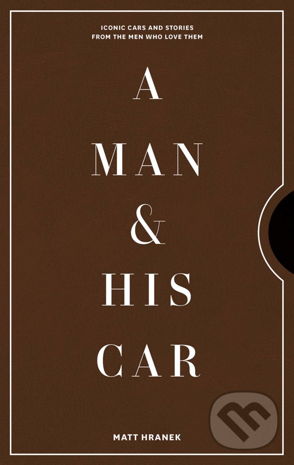 Levně A Man & His Car (Iconic Cars and Stories from the Men Who Love Them) - kniha z kategorie Automobily a doprava