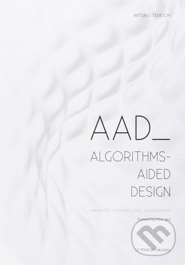 Levně AAD Algorithms-Aided Design (Parametric Strategies using Grasshopper) - kniha z kategorie Design
