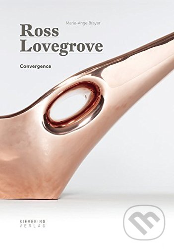 Levně Ross Lovegrove - Convergence - Ross Lovegrove, Marie-Ange Brayer - kniha z kategorie Design