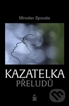 Levně Kazatelka přeludů - Miroslav Spousta - kniha z kategorie Spiritualita
