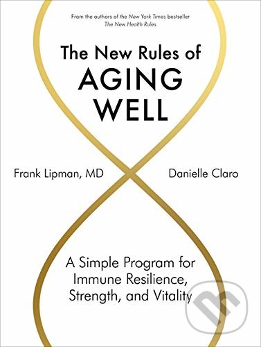 Levně The New Rules of Aging Well (A Simple Program for Immune Resilience, Strength, and Vitality) - kniha z kategorie Medicína