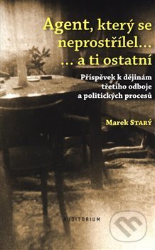 Levně Agent, který se neprostřílel… a ti ostatní (Příspěvek k dějinám třetího odboje a politických procesů) - kniha z kategorie História