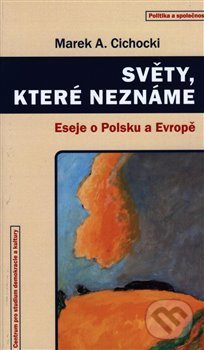 Levně Světy, které neznáme (Eseje o Polsku a Evropě) - Marek A. Cichocki - kniha z kategorie Eseje, úvahy a glosy
