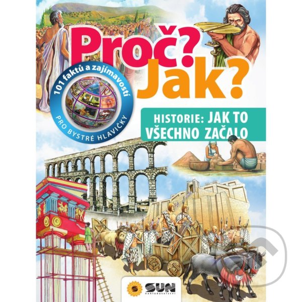 Levně Proč? Jak? - Historie: Jak to všechno začalo (101 faktů a zajímavostí pro bystré hlavičky) - kniha z kategorie Encyklopédie
