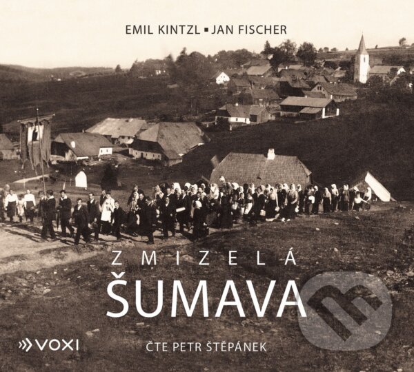 Levně Zmizelá Šumava - Emil Kintzl, Jan Fischer - audiokniha z kategorie História