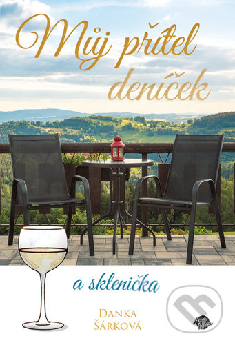 Levně Můj přítel deníček a sklenička - Danka Šárková - kniha z kategorie Beletria