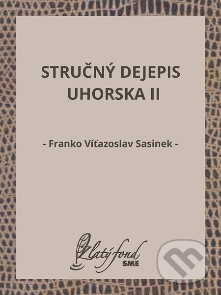 E-kniha: Stručný dejepis Uhorska II (Franko Víťazoslav Sasinek). Petit Press