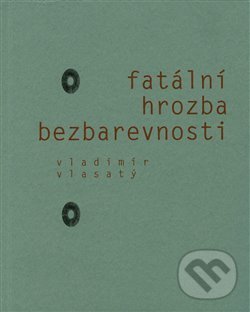 Levně Fatální hrozba bezbarevnosti - Vladimír Vlasatý - kniha z kategorie Poézia