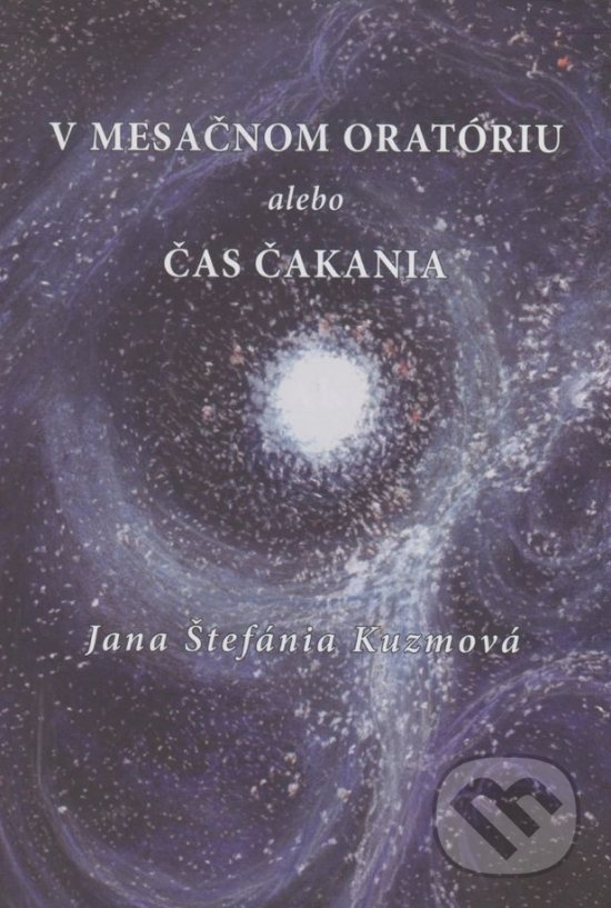Levně V mesačnom oratóriu alebo Čas čakania - Štefánia Jana Kuzmová - kniha z kategorie Poézia