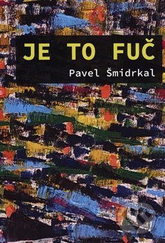 Levně Je to fuč - Pavel Šmidrkal - kniha z kategorie Film
