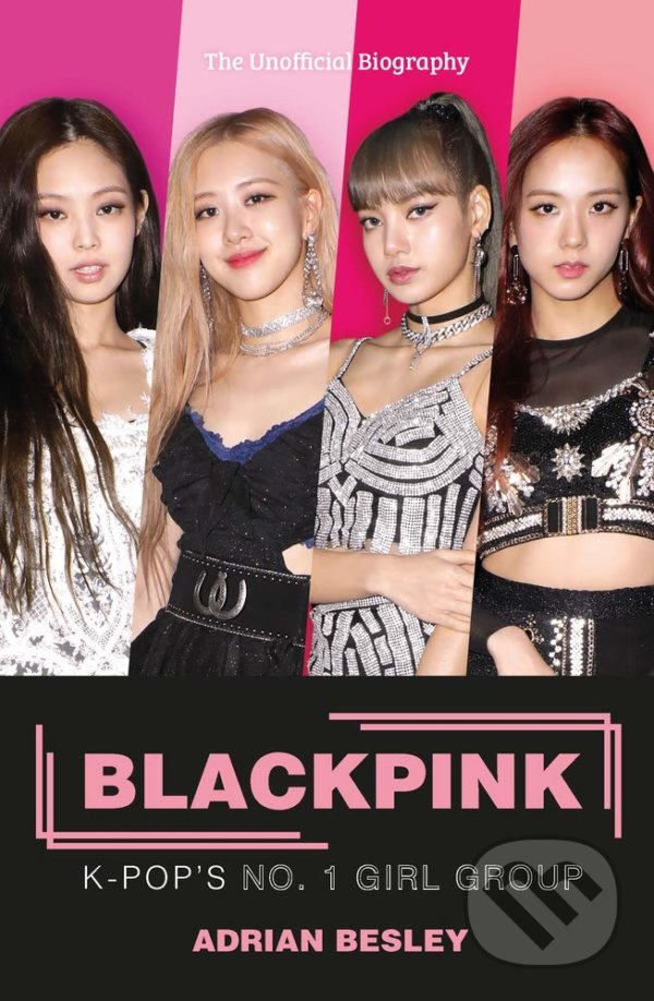 Levně Blackpink (K-Pop's No.1 Girl Group) - Adrian Besley - kniha z kategorie Životopisy