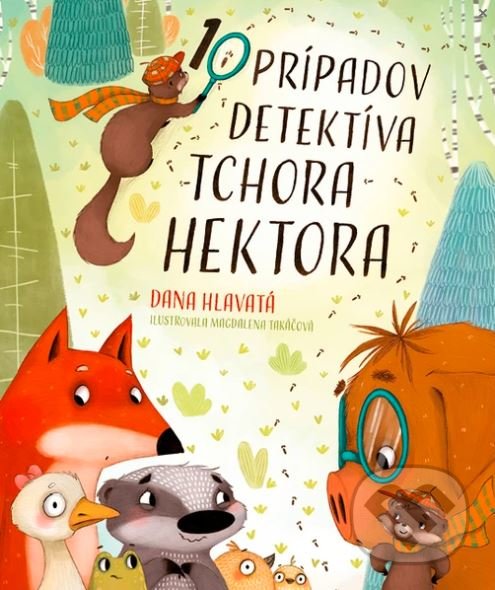 Levně 10 prípadov detektíva tchora Hektora - Dana Hlavatá, Magdalena Takáčová (ilustrátor) - kniha z kategorie Rozprávky