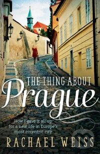 Kniha: The Thing About Prague (Rachel Weiss). Atlantic Books, 2015