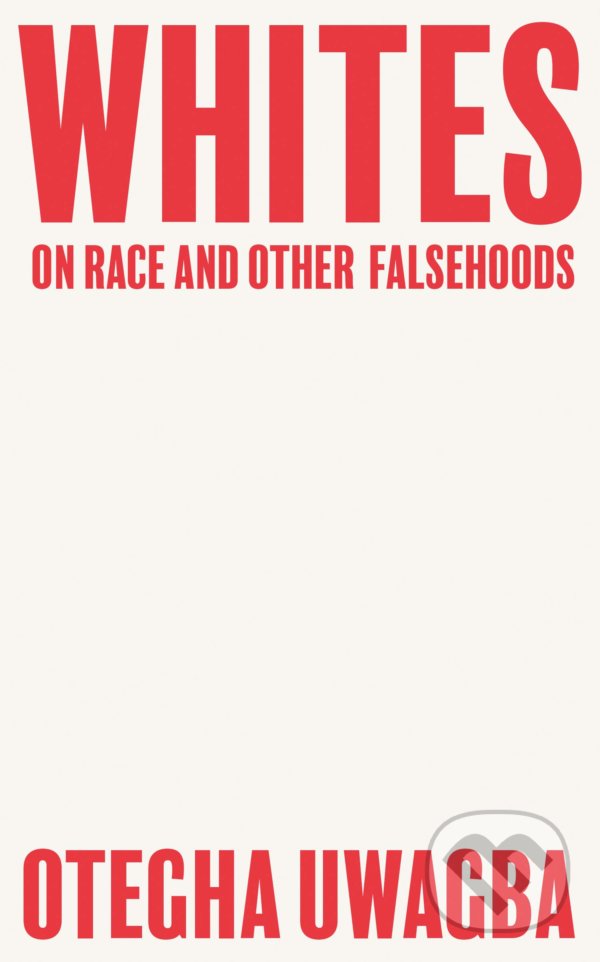 Levně Whites (On Race and Other Falsehoods) - Otegha Uwagba - kniha z kategorie Humanitné a spoločenské vedy