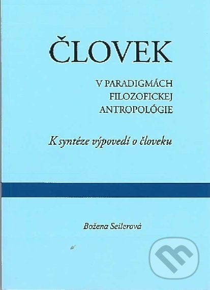 Levně Človek v paradigmách filozofickej antropológie (K syntéze výpovedí o človeku) - kniha z kategorie Jazyková antropológia