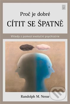 Levně Proč je dobré cítit se špatně (Vhledy z pomezí evoluční psychiatrie) - kniha z kategorie Psychológia