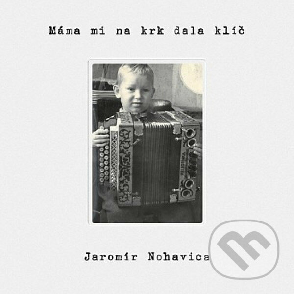 Levně Jaromír Nohavica: Máma mi dala na krk klíč - Jaromír Nohavica