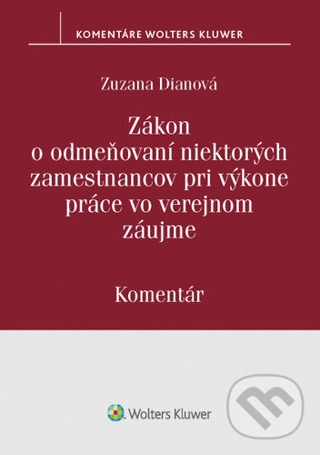 Levně Zákon o odmeňovaní niektorých zamestnancov pri výkone práce vo verejnom záujme - kniha z kategorie Pracovné právo
