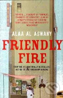 Levně Friendly Fire - Al Aswany Alaa - kniha z kategorie Beletria