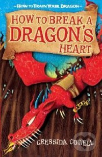 How to Break a Dragon&#039;s Heart - Cressida Cowell, Hodder Children&#039;s Books, 2010