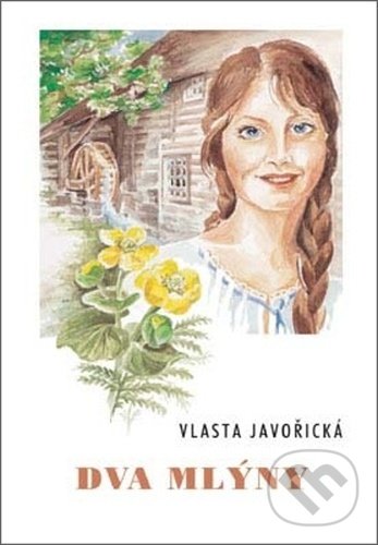 Kniha: Dva mlýny (Vlasta Javořická). Akcent, 2006